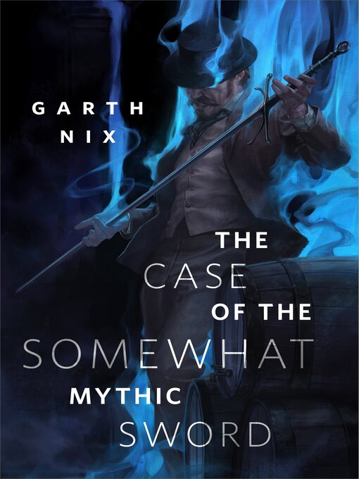 Title details for The Case of the Somewhat Mythic Sword by Garth Nix - Wait list